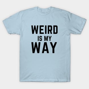 Weird is my way- stay weird funny confidence T-Shirt